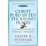 Christ Plays in Ten Thousand Places by Eugene Peterson