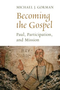 Gorman - Becoming the Gospel